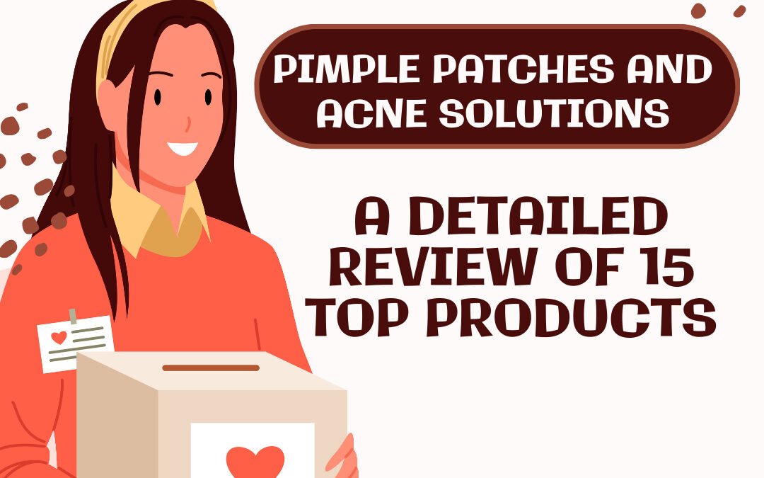 15 Best Pimple Patches Deep Dive Review: The Ultimate Guide to Choosing the Perfect Pimple Patch – Which One Actually Works?